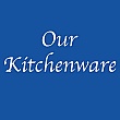 Our Kitchenware Kitchenware